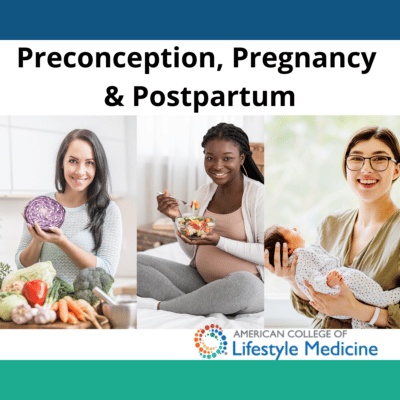 Food As Medicine: Preconception, Pregnancy, and Postpartum