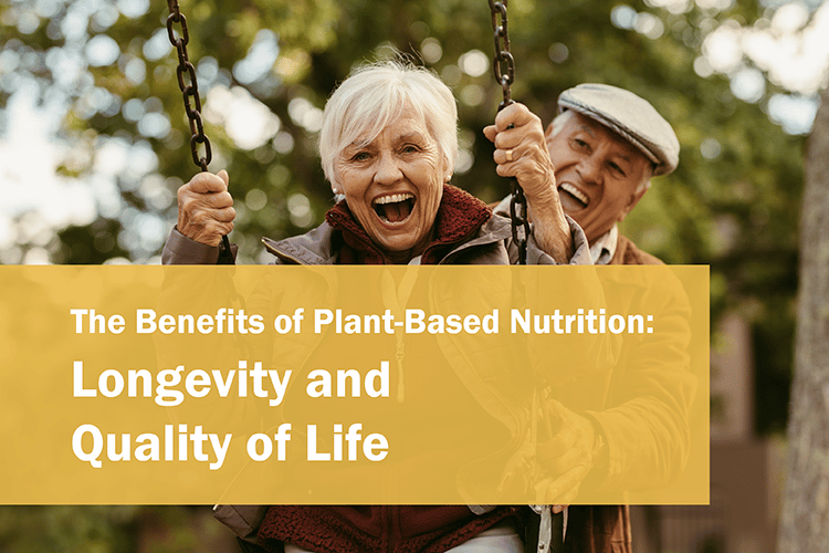 The Benefits of Plant-Based Nutrition: Longevity and Quality of Life 