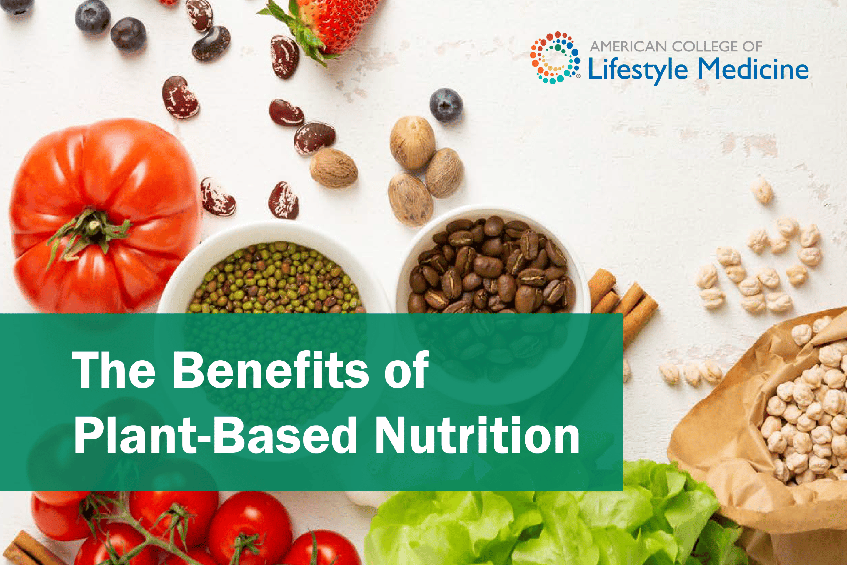 The Benefits Of Plant Based Nutrition American College Of Lifestyle Medicine 