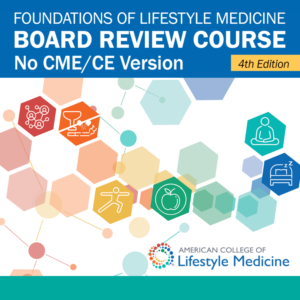 Foundations in Lifestyle Medicine Board Review Course No CME/CE Version 4th Edition